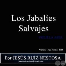 Los Jabales Salvajes - POLILLA AZUL - Por JESS RUIZ NESTOSA - Viernes, 13 de Julio de 2018